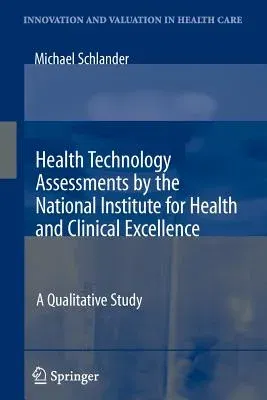 Health Technology Assessments by the National Institute for Health and Clinical Excellence: A Qualitative Study