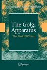 The Golgi Apparatus: The First 100 Years