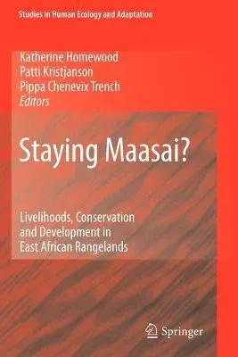 Staying Maasai?: Livelihoods, Conservation and Development in East African Rangelands