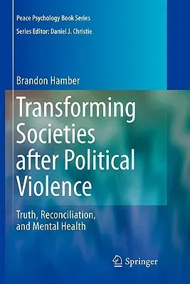 Transforming Societies After Political Violence: Truth, Reconciliation, and Mental Health