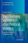 Transforming Societies After Political Violence: Truth, Reconciliation, and Mental Health