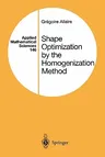 Shape Optimization by the Homogenization Method (Softcover Reprint of the Original 1st 2002)