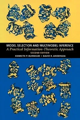 Model Selection and Multimodel Inference: A Practical Information-Theoretic Approach (Softcover Reprint of the Original 2nd 2002)