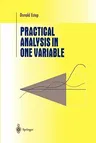 Practical Analysis in One Variable (Softcover Reprint of the Original 1st 2002)