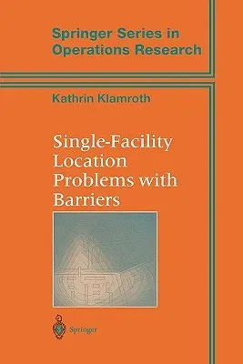 Single-Facility Location Problems with Barriers (Softcover Reprint of the Original 1st 2002)