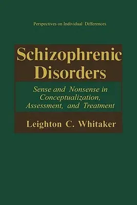 Schizophrenic Disorders:: Sense and Nonsense in Conceptualization, Assessment, and Treatment