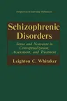 Schizophrenic Disorders:: Sense and Nonsense in Conceptualization, Assessment, and Treatment