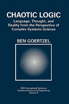 Chaotic Logic: Language, Thought, and Reality from the Perspective of Complex Systems Science (1994)