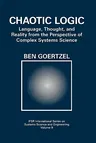 Chaotic Logic: Language, Thought, and Reality from the Perspective of Complex Systems Science (1994)