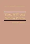 Time, Will, and Mental Process (Softcover Reprint of the Original 1st 1996)