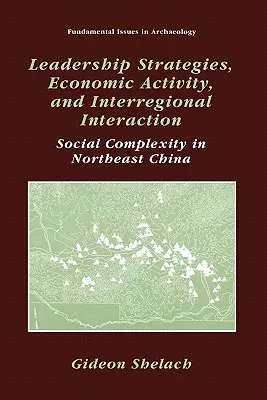 Leadership Strategies, Economic Activity, and Interregional Interaction: Social Complexity in Northeast China (2002)