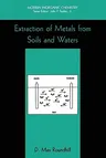 Extraction of Metals from Soils and Waters (Softcover Reprint of the Original 1st 2001)