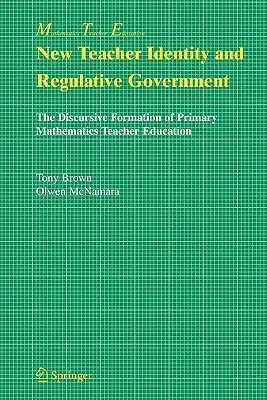 New Teacher Identity and Regulative Government: The Discursive Formation of Primary Mathematics Teacher Education