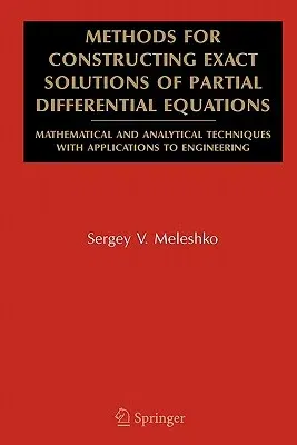 Methods for Constructing Exact Solutions of Partial Differential Equations: Mathematical and Analytical Techniques with Applications to Engineering