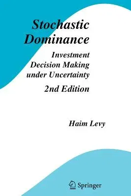 Stochastic Dominance: Investment Decision Making Under Uncertainty