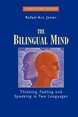 The Bilingual Mind: Thinking, Feeling and Speaking in Two Languages