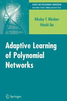 Adaptive Learning of Polynomial Networks: Genetic Programming, Backpropagation and Bayesian Methods