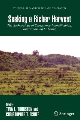 Seeking a Richer Harvest: The Archaeology of Subsistence Intensification, Innovation, and Change (2007)