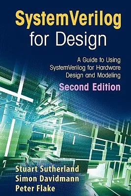 Systemverilog for Design Second Edition: A Guide to Using Systemverilog for Hardware Design and Modeling