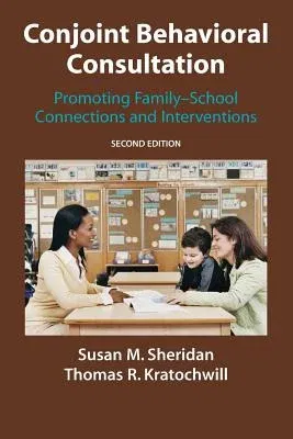 Conjoint Behavioral Consultation: Promoting Family-School Connections and Interventions