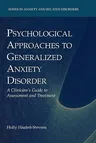 Psychological Approaches to Generalized Anxiety Disorder: A Clinician's Guide to Assessment and Treatment