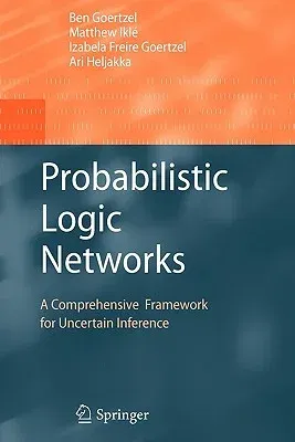 Probabilistic Logic Networks: A Comprehensive Framework for Uncertain Inference