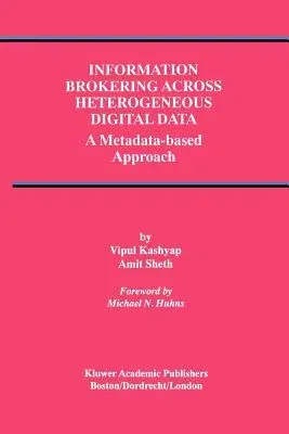 Information Brokering Across Heterogeneous Digital Data: A Metadata-Based Approach (Softcover Reprint of the Original 1st 2000)