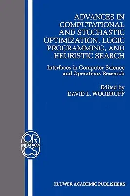 Advances in Computational and Stochastic Optimization, Logic Programming, and Heuristic Search: Interfaces in Computer Science and Operations Research