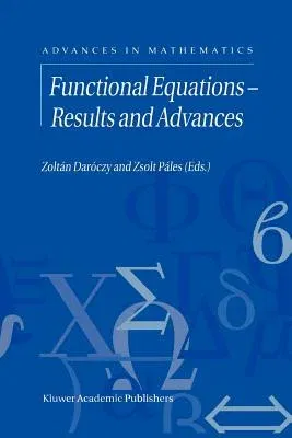 Functional Equations -- Results and Advances (Softcover Reprint of the Original 1st 2002)