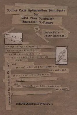 Source Code Optimization Techniques for Data Flow Dominated Embedded Software (Softcover Reprint of the Original 1st 2004)