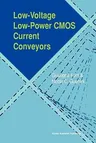 Low-Voltage Low-Power CMOS Current Conveyors (Softcover Reprint of the Original 1st 2003)