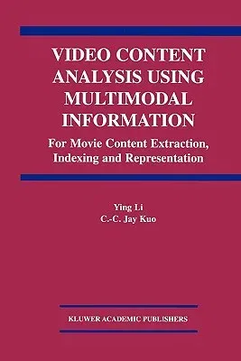 Video Content Analysis Using Multimodal Information: For Movie Content Extraction, Indexing and Representation