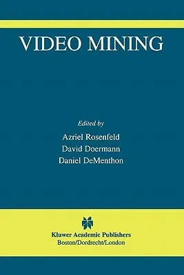 Video Mining (Softcover Reprint of the Original 1st 2003)