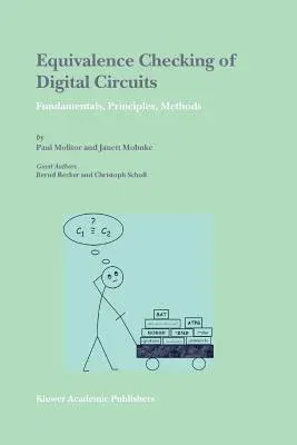 Equivalence Checking of Digital Circuits: Fundamentals, Principles, Methods (Softcover Reprint of the Original 1st 2004)