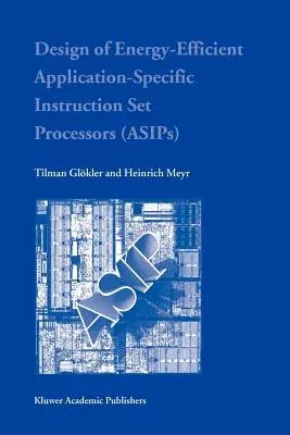 Design of Energy-Efficient Application-Specific Instruction Set Processors (Softcover Reprint of the Original 1st 2004)