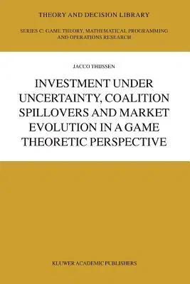 Investment Under Uncertainty, Coalition Spillovers and Market Evolution in a Game Theoretic Perspective (Softcover Reprint of the Original 1st 2004)