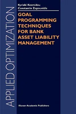 Goal Programming Techniques for Bank Asset Liability Management (Softcover Reprint of the Original 1st 2004)