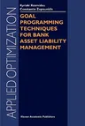 Goal Programming Techniques for Bank Asset Liability Management (Softcover Reprint of the Original 1st 2004)