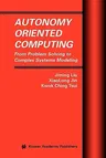 Autonomy Oriented Computing: From Problem Solving to Complex Systems Modeling