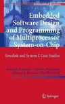 Embedded Software Design and Programming of Multiprocessor System-On-Chip: Simulink and System C Case Studies (2010)