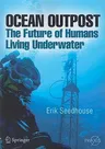 Ocean Outpost: The Future of Humans Living Underwater