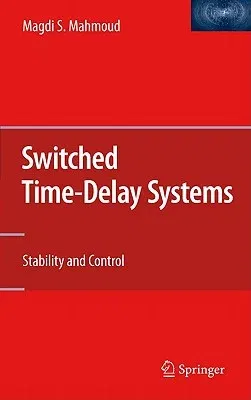 Switched Time-Delay Systems: Stability and Control (2010)