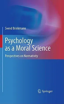 Psychology as a Moral Science: Perspectives on Normativity (2011)