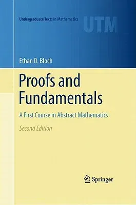 Proofs and Fundamentals: A First Course in Abstract Mathematics (2011)