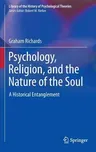 Psychology, Religion, and the Nature of the Soul: A Historical Entanglement (2011)