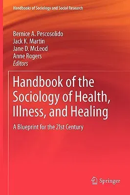 Handbook of the Sociology of Health, Illness, and Healing: A Blueprint for the 21st Century (2011)