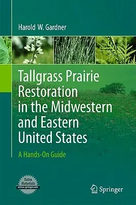 Tallgrass Prairie Restoration in the Midwestern and Eastern United States: A Hands-On Guide