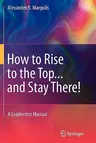 How to Rise to the Top...and Stay There!: A Leadership Manual (2011)