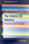 The Chinese Oil Industry: History and Future (2013)