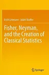 Fisher, Neyman, and the Creation of Classical Statistics (2011)